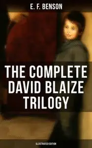 «The Complete David Blaize Trilogy (Illustrated Edition)» by Edward Benson