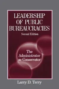 Leadership of Public Bureaucracies: The Administrator as Conservator, 2 edition