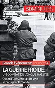 La guerre froide, un combat de longue haleine: Quand l’URSS et les États-Unis se partagent le monde