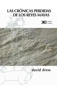 Las Cronicas Perdidas de los Reyes Mayas