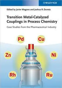 Transition Metal-Catalyzed Couplings in Process Chemistry: Case Studies From the Pharmaceutical Industry (repost)