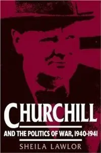 Churchill and the Politics of War, 1940-1941 (repost)