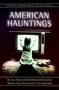 American Hauntings: The True Stories behind Hollywood's Scariest Movies-from The Exorcist to The Conjuring