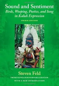 Sound and Sentiment: Birds, Weeping, Poetics, and Song in Kaluli Expression, 3rd edition (repost)