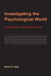 Investigating the psychological world : scientific method in the behavioral sciences