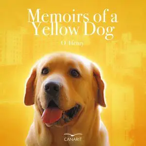 «Memoirs Of A Yellow Dog» by O.Henry