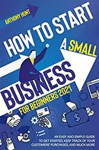 HOW TO START A SMALL BUSINESS FOR BEGINNERS 2021