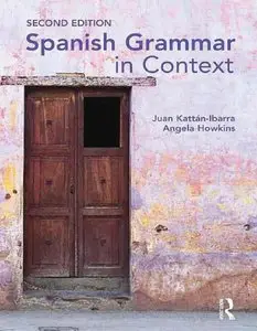 Juan Kattan Ibarra, Angela Howkins, "Spanish Grammar in Context"