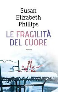 Susan Elizabeth Phillips - Le fragilità del cuore