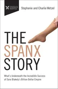 The Spanx Story: What's Underneath the Incredible success of Sara Blakely's Billion Dollar Empire (The Business Storybook)