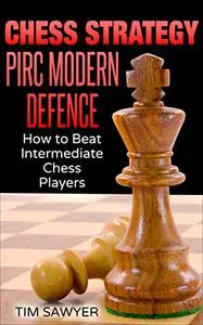 Chess Strategy Pirc Modern Defence: How to Beat Intermediate Chess Players