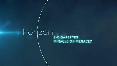 BBC Horizon - E-Cigarettes: Miracle or Menace (2016)