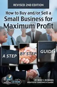 «How to Buy and/or Sell a Small Business for Maximum Profit: A Step by Step Guide» by Rene Richards,Constance Marse