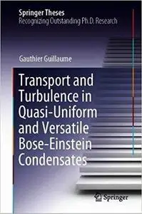 Transport and Turbulence in Quasi-Uniform and Versatile Bose-Einstein Condensates