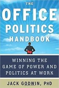 The Office Politics Handbook: Winning the Game of Power and Politics at Work