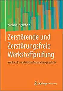 Zerstörende und Zerstörungsfreie Werkstoffprüfung: Werkstoff- und Wärmebehandlungstechnik (Repost)