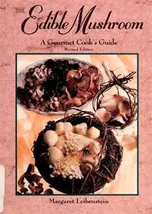 The Edible Mushroom: A Gourmet Cook's Guide