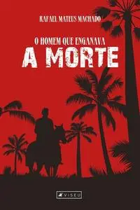 «O homem que enganava a morte» by Rafael Mateus Machado