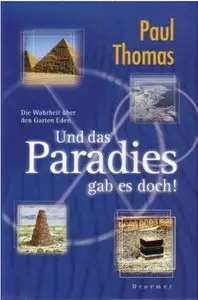 Und das Paradies gab es doch. Die Wahrheit über den Garten Eden.