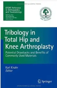 Tribology in Total Hip and Knee Arthroplasty: Potential Drawbacks and Benefits of Commonly Used Materials [Repost]