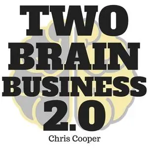 «Two-Brain Business 2.0» by Chris Cooper