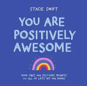 You Are Positively Awesome: Good Vibes and Self-Care Prompts for All of Life's Ups and Downs