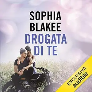 «Drogata di te» by Sophia Blakee