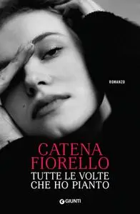 Catena Fiorello - Tutte le volte che ho pianto