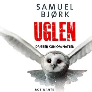 «Uglen dræber kun om natten» by Samuel Bjørk