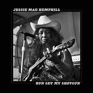 Jessie Mae Hemphill - Run Get My Shotgun (2019) [Official Digital Download]