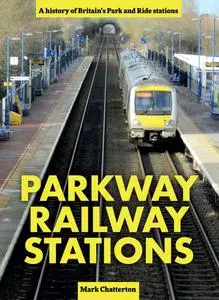 Parkway Railway Stations: A history of Britain's Park and Ride stations by Mark Chatterton