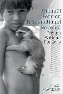 Michaël Ferrier, Transnational Novelist: French Without Borders