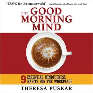The Good Morning Mind: Nine Essential Mindfulness Habits for the Workplace [Audiobook]