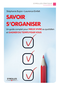 Savoir s'organiser : Un guide complet pour mieux vivre au quotidien et gagner du temps pour vous - Laurence Einfalt, Stéphanie