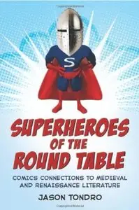 Superheroes of the Round Table: Comics Connections to Medieval and Renaissance Literature (repost)