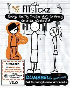 Fitstickz - Healthy Doodles & Serious Effective Home Workouts Book 2: Fat Burning Dumbbell or Resistance Workouts At Home