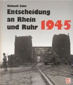 Entscheidung an Rhein und Ruhr 1945. Bildreport Weltkrieg II (Repost)