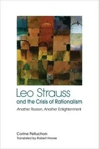Leo Strauss and the Crisis of Rationalism: Another Reason, Another Enlightenment