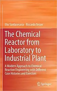 The Chemical Reactor from Laboratory to Industrial Plant: A Modern Approach to Chemical Reaction Engineering with Different