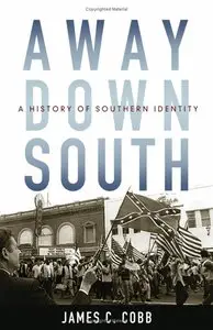 James C. Cobb - Away Down South: A History of Southern Identity