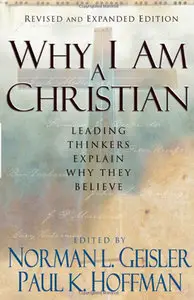 Why I Am a Christian: Leading Thinkers Explain Why They Believe