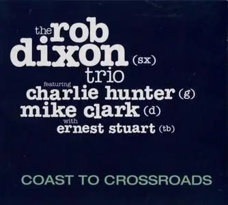 Rob Dixon - Coast To Crossroads (2018) {Rob Dixon} (with Charlie Hunter)