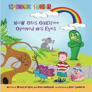 «Sidewalk Stories How Otis Oaktree Opened His Eyes» by Wendy K Gray, Kian Ahmadian, Kate Shannon