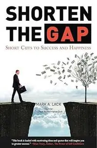 Shorten The Gap - Short Cuts To Success And Happiness