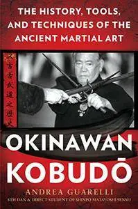 Okinawan Kobudo: The History, Tools, and Techniques of the Ancient Martial Art