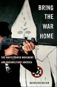 Bring the War Home: The White Power Movement and Paramilitary America
