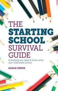 The Starting School Survival Guide: Everything you need to know when your child starts primary school
