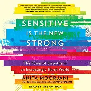 Sensitive Is the New Strong: The Power of Empaths in an Increasingly Harsh World [Audiobook]