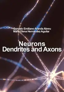 "Neurons: Dendrites and Axons" ed. by Gonzalo Emiliano Aranda Abreu, María Elena Hernández Aguilar