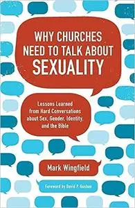 Why Churches Need to Talk about Sexuality: Lessons Learned from Hard Conversations about Sex, Gender, Identity, and the